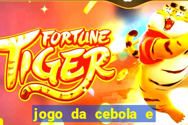 jogo da cebola e da berinjela